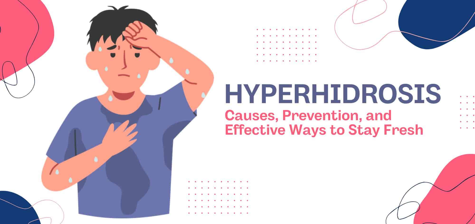 Hyperhidrosis: Causes, prevention, and how to stay fresh