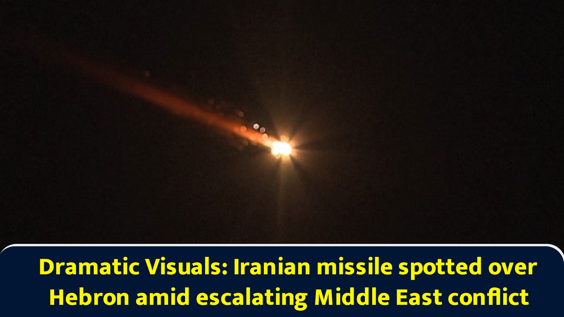 Dramatic visuals: Iranian missile spotted over Hebron amid escalating ...