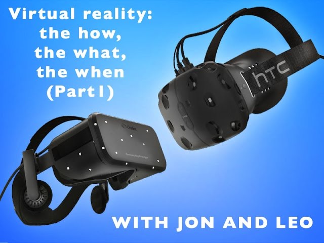 Virtual reality: the how, the what, the when (Part1)