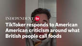 TikToker responds to American criticism around what British people call foods