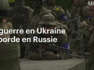 La guerre en Ukraine déborde en Russie