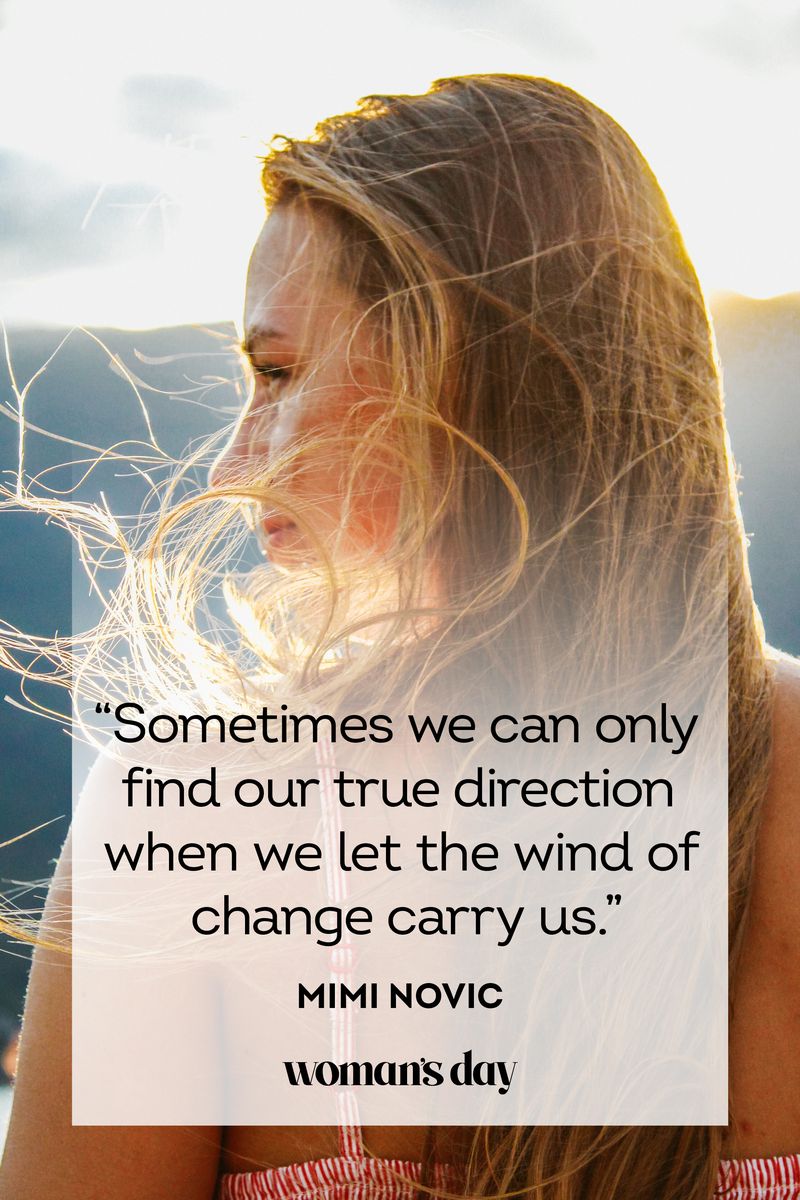 <p>“Sometimes we can only find our true direction when we let the wind of change carry us.”</p>