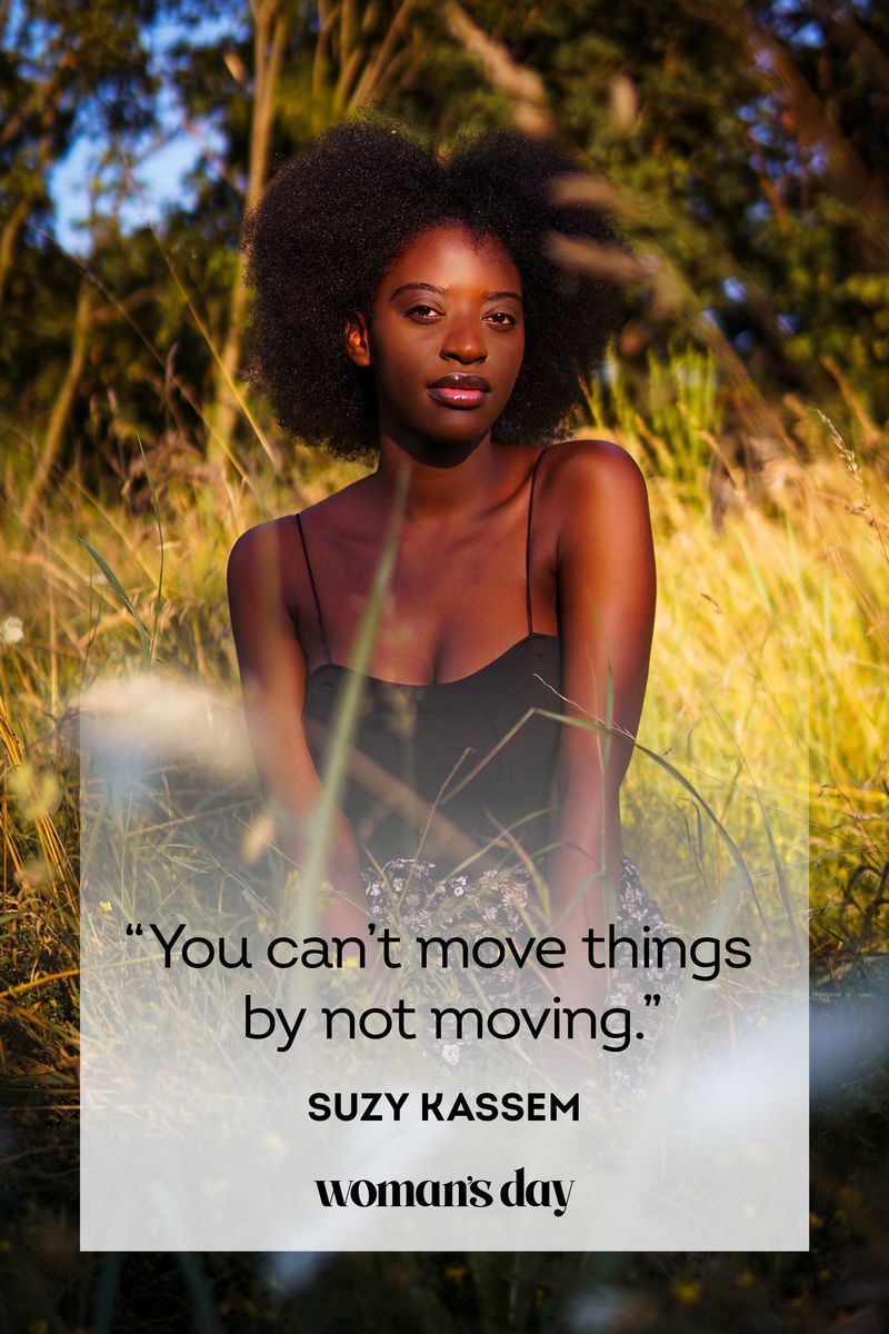 <p>“You can't move things by not moving.”</p>