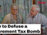 How To Defuse A Retirement Tax Bomb I Kiplinger