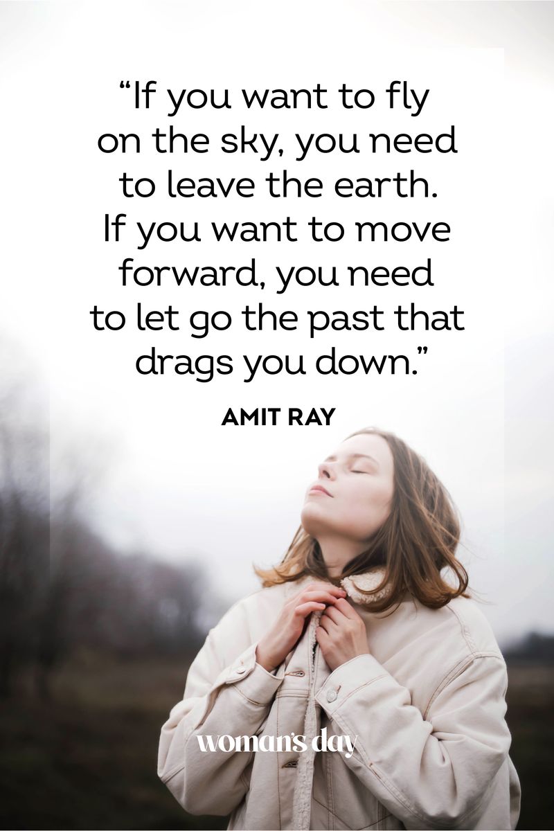 <p>"If you want to fly on the sky, you need to leave the earth. If you want to move forward, you need to let go the past that drags you down."</p>