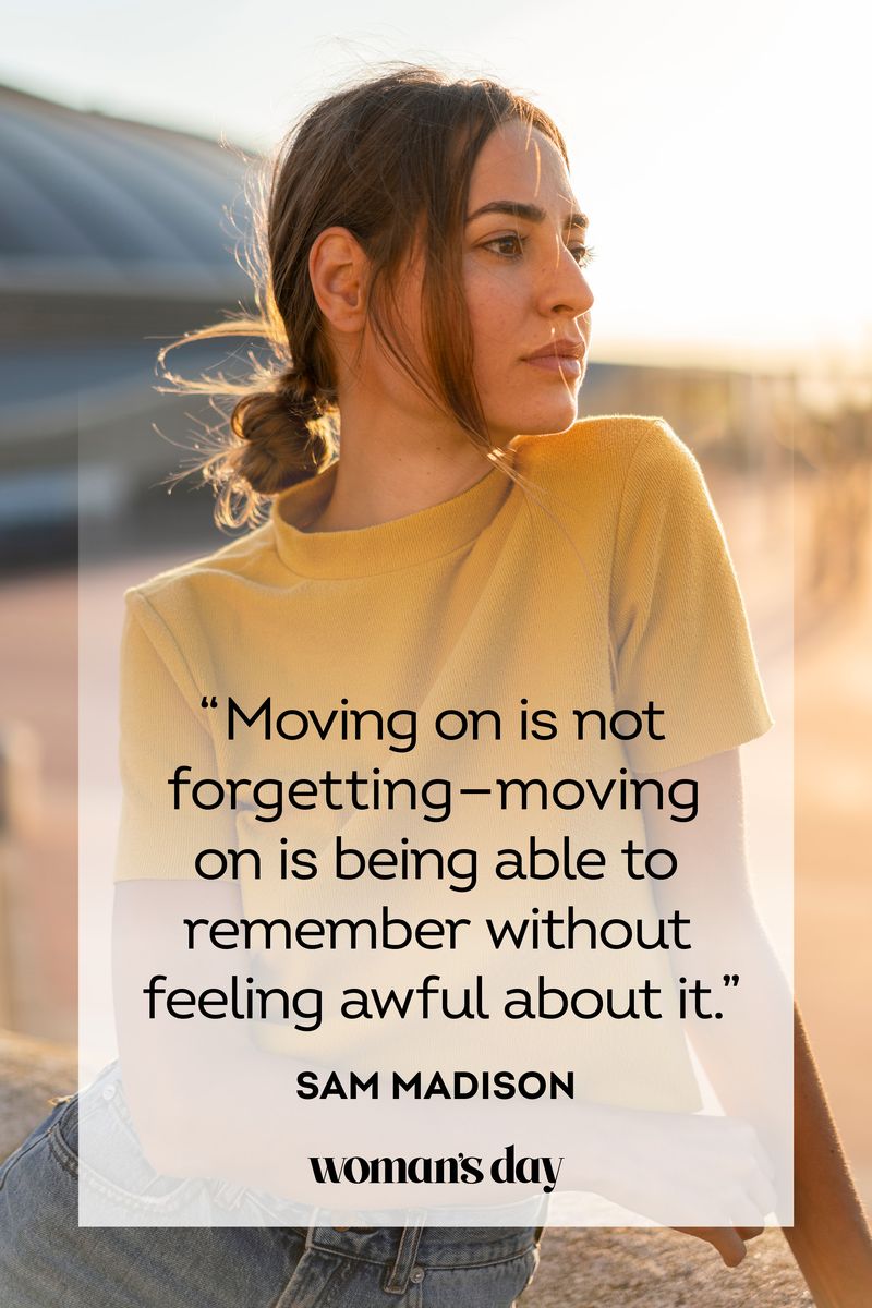 <p>“Moving on is not forgetting — moving on is being able to remember without feeling awful about it.”</p>