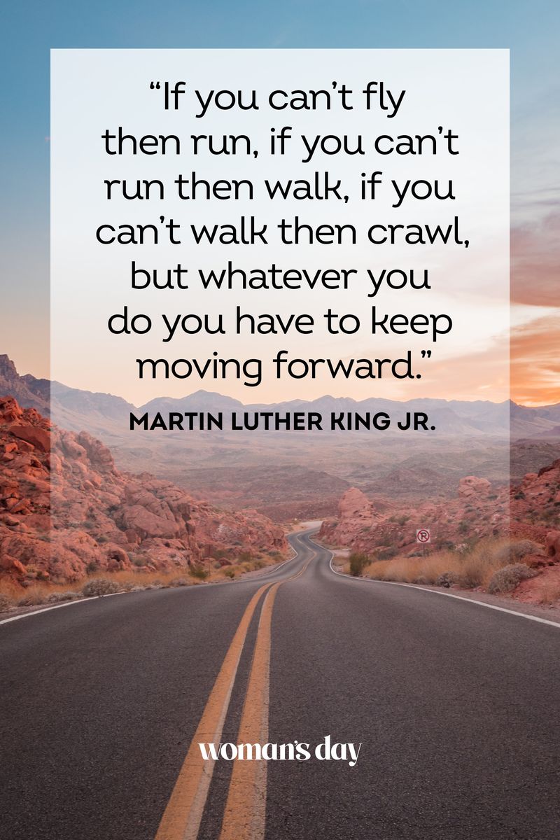 <p>“If you can’t fly then run, if you can’t run then walk, if you can’t walk then crawl, but whatever you do you have to keep moving forward.”</p>