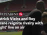 Patrick Vieira and Roy Keane reignite rivalry with ‘fight’ live on air