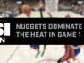 Denver Nuggets Take 1-0 Lead In NBA Finals, Defeating The Heat 104-93