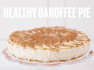 Healthy Banoffee Pie I Recipes