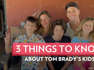 3 Things to Know About Tom Brady's Kids