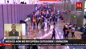 México sigue sin recuperar categoría 1 en seguridad aérea