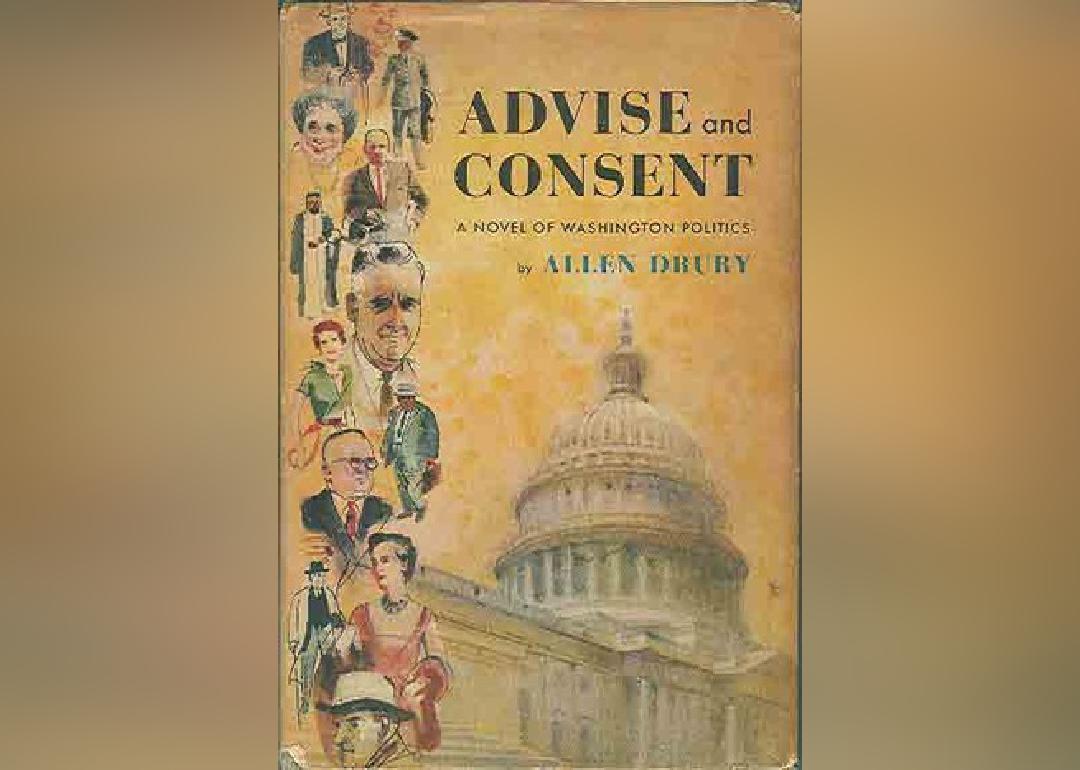 <p>A Pulitzer Prize-winning novel that spent over 100 weeks on The New York Times Best Seller list, "Advise and Consent" centers around politics, exploring the nominee for a secretary of state who was formerly involved with the Communist Party.</p>
