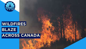 Canada Wildfire: Hundreds Of Uncontrolled Fires Blaze Across Canada | Digital | CNBC TV18