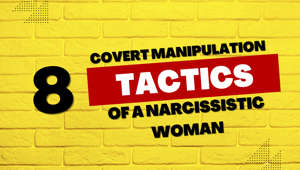8 Covert Manipulation Tactics of a Narcissistic Woman in a Relationship