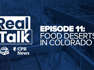 Real Talk with Denver7 and CPR News, Episode 11: Colorado food deserts