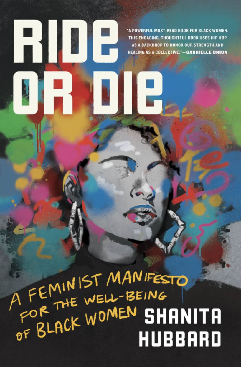 <p><a href="https://www.amazon.com/Ride-Die-Feminist-Manifesto-Well-Being/dp/0306874679">BUY NOW</a></p><p>$17</p><p><strong><a href="https://www.amazon.com/Ride-Die-Feminist-Manifesto-Well-Being/dp/0306874679" class="ga-track">"Ride or Die: A Feminist Manifesto For the Well-Being of Black Women" by Shanita Hubbard</a> ($17)</strong></p> <p><a href="https://www.popsugar.com/entertainment/ride-or-die-book-shanita-hubbard-exclusive-excerpt-49003459" class="ga-track">"Ride or Die: A Feminist Manifesto For the Well-Being of Black Women"</a> interrogates the "ride or die" trope that expects Black women to give much of their labor to others without limits or reciprocity. Shanita Hubbard, a former therapist and academic, argues that this mentality, which often appears in hip-hop, has left Black women burned out and exhausted. Ultimately, Hubbard suggests that reclaiming one's energy, divorcing self-worth from labor performed, and losing the ride-or-die myth can be immensely healing and powerful.</p>