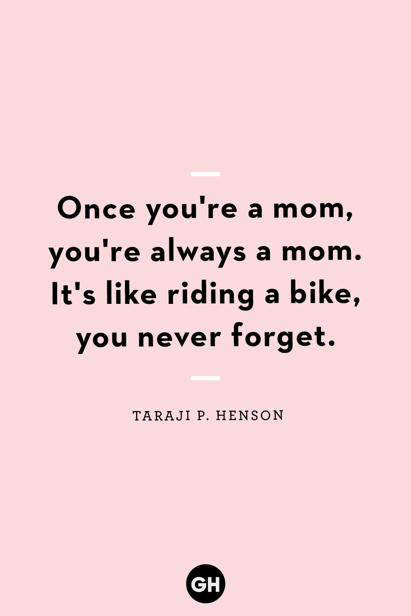 <p>Once you're a mom, you're always a mom. It's like riding a bike, you never forget.</p>