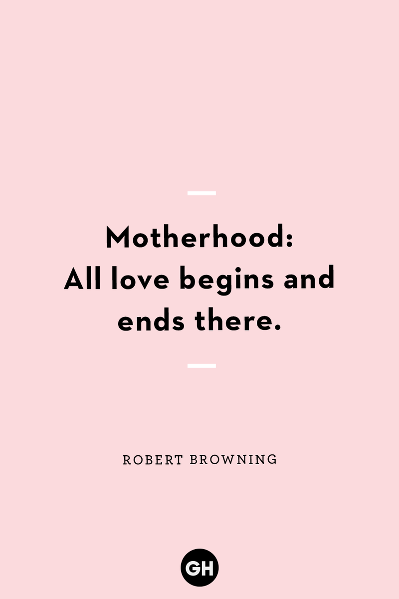 <p>Motherhood: All love begins and ends there.</p>