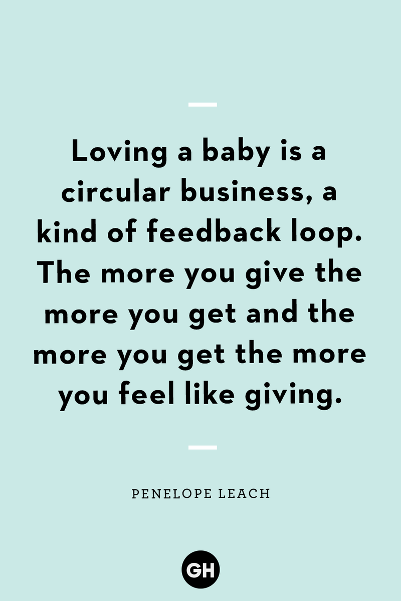 <p>Loving a baby is a circular business, a kind of feedback loop. The more you give the more you get and the more you get the more you feel like giving.</p>