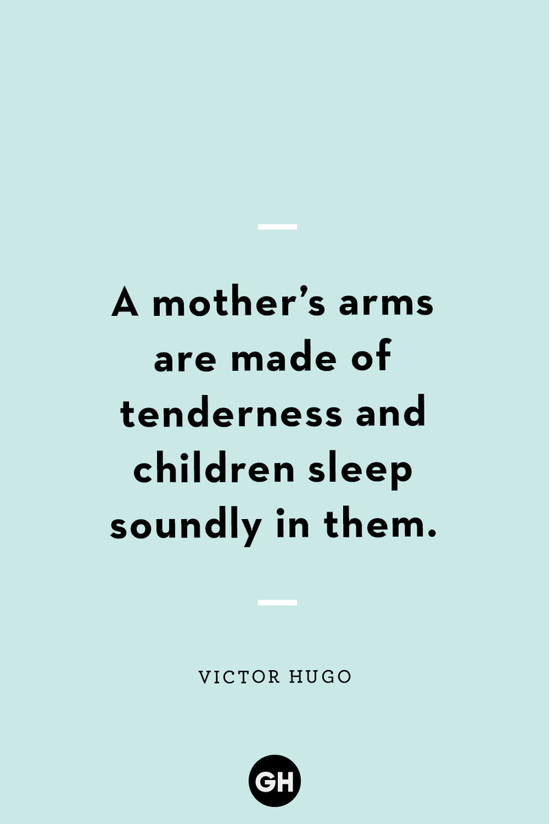 <p>A mother’s arms are made of tenderness and children sleep soundly in them.</p>