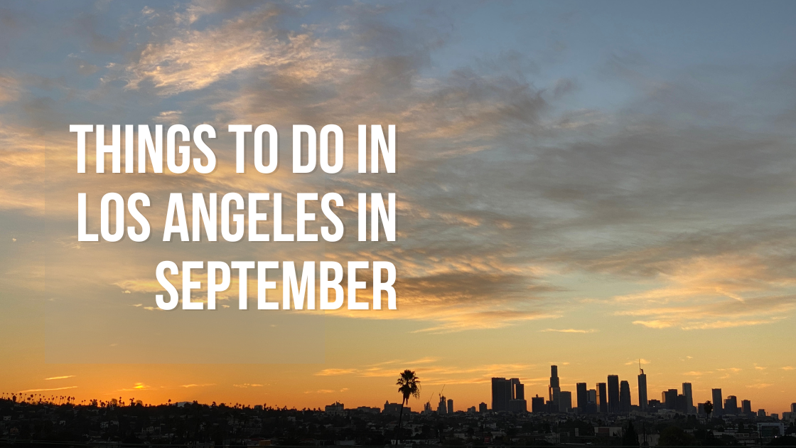 41 Things to Do in September in Los Angeles after Labor Day