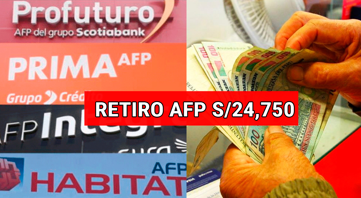 Nuevo Retiro AFP 2023 ¿Ya se puede retirar hasta S/ 24.750 de tu fondo