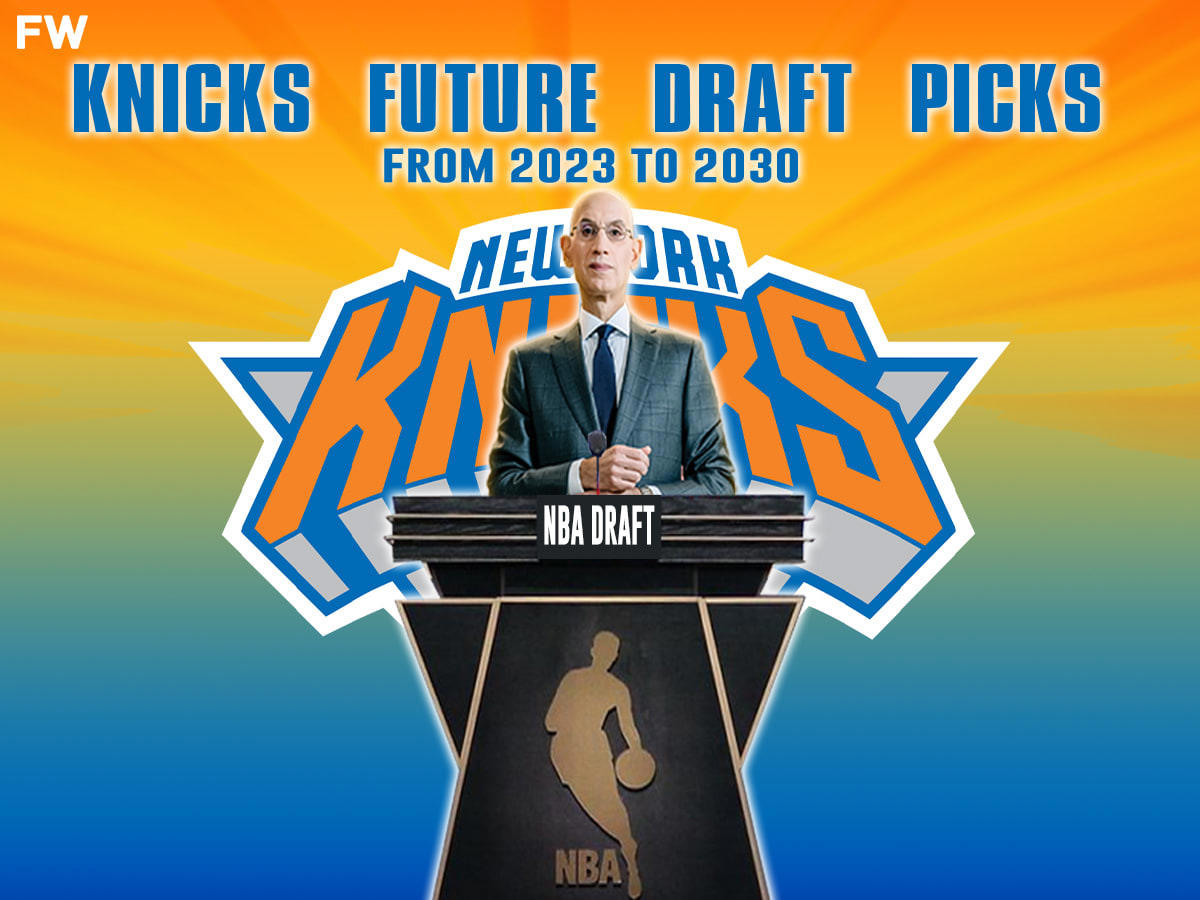 New York Knicks Future Draft Picks (From 2023 To 2030)