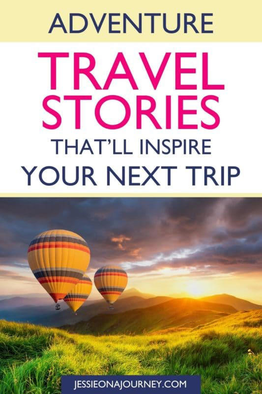 17 True Short Adventure Travel Stories That Will Inspire Your Next Trip