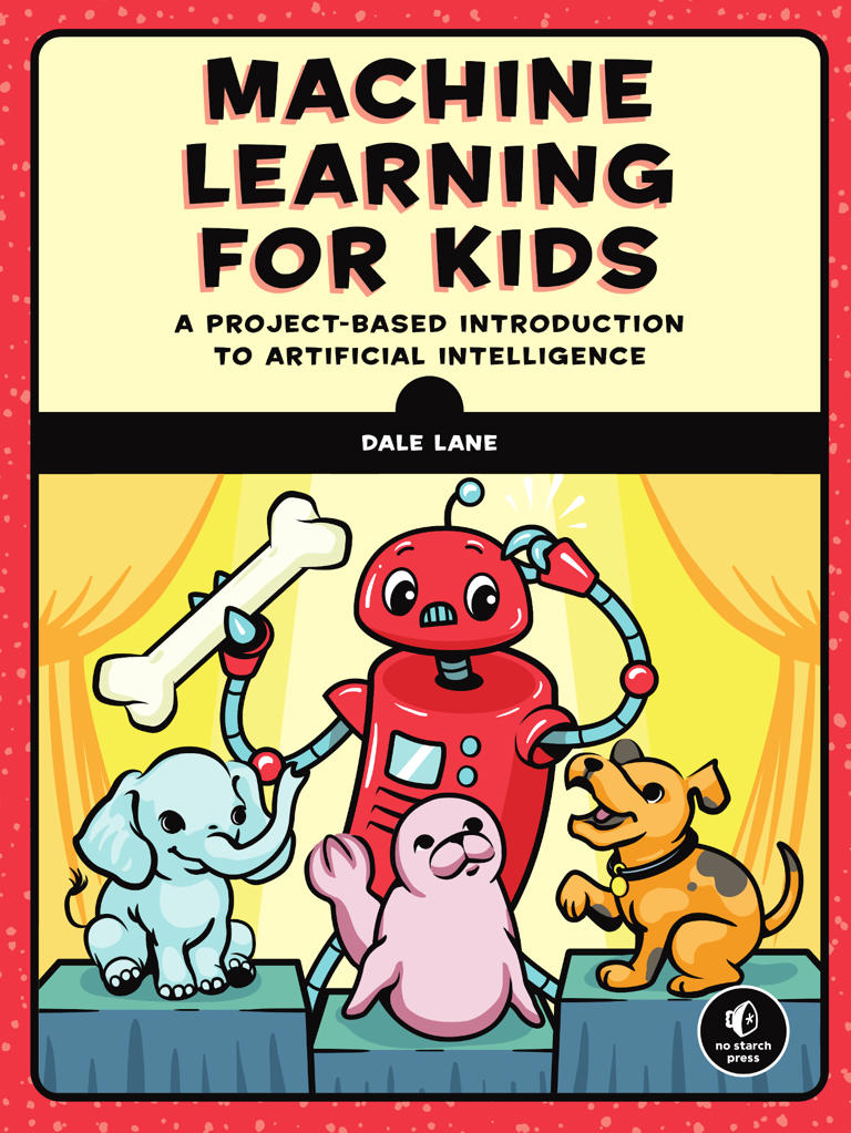 "Machine Learning for Kids," by Dale Lane.