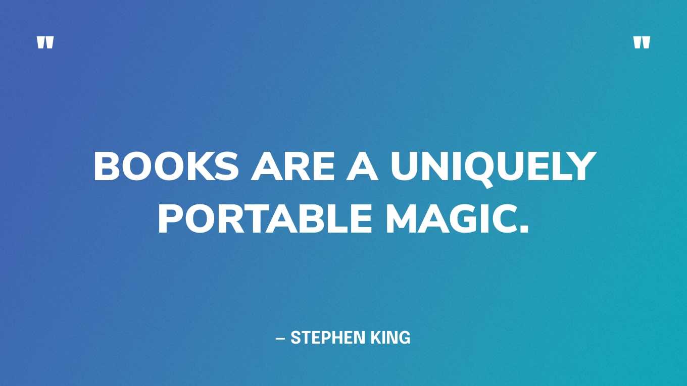 <strong>"Books are a uniquely portable magic." </strong><br>- Stephen King, <a href="https://bookshop.org/p/books/on-writing-a-memoir-of-the-craft-stephen-king/14560198?ean=9781982159375">On Writing: A Memoir of the Craft</a>