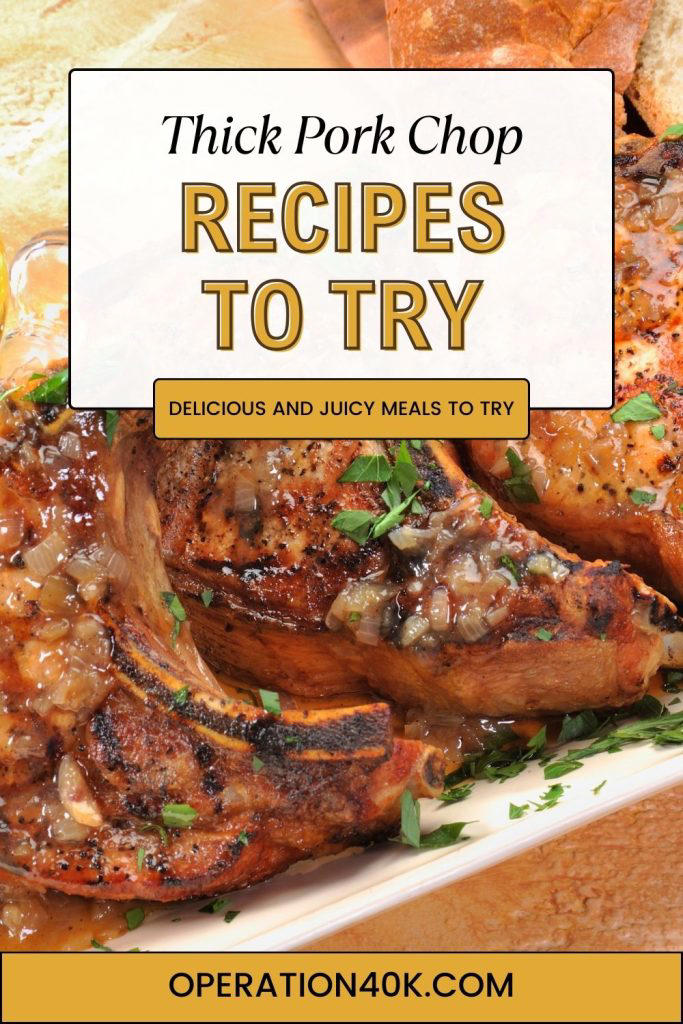 Thick Pork Chop Recipes: Delicious and Juicy Meals to Try