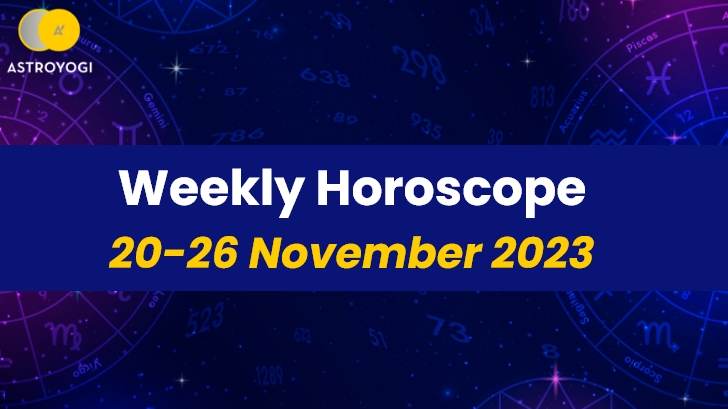 Your Weekly Horoscope: 20th November 2023 To 26th November 2023