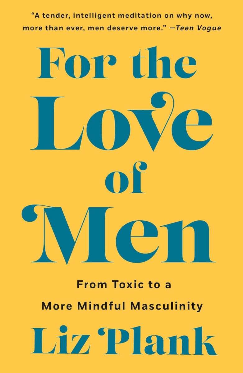 One of the most damaging by-products of gender inequality is toxic masculinity, which directly impacts women but is also detrimental to men. This is illustrated through both qualitative and quantitative research by one of the prominent feminist voices of our day, <a href="https://www.instagram.com/feministabulous/?hl=en" rel="noreferrer noopener">Liz Plank</a>, in <a href="https://us.macmillan.com/books/9781250757203/for-the-love-of-men" rel="noreferrer noopener">For the Love of Men</a><em>. </em>In this insightful book, Plank provides a guide on what we, as a society, can do to transform gender roles and abolish toxic masculinity, which will lead to stronger and more equitable systems, organizations, communities, and relationships.