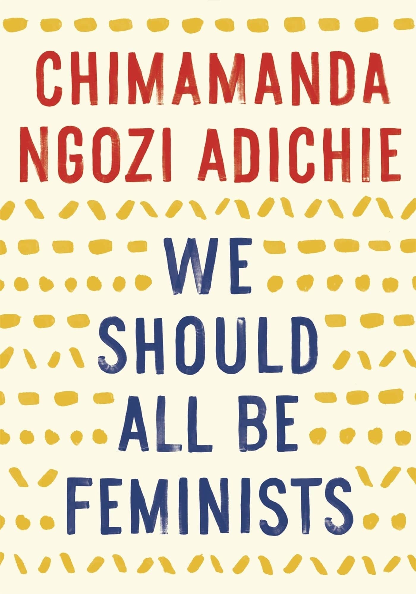 <a href="https://www.chimamanda.com/" rel="noreferrer noopener">Chimamanda Ngozi Adichie</a> is a renowned Nigerian novelist who captivated audiences with the very popular <a href="https://youtu.be/hg3umXU_qWc?feature=shared" rel="noreferrer noopener">TEDx Talk</a> that inspired <a href="https://www.goodreads.com/book/show/22738563-we-should-all-be-feminists?from_search=true&from_srp=true&qid=DfptdQl2CD&rank=1" rel="noreferrer noopener">this book</a><strong>.</strong> Adichie addresses the stereotypes that “feminists” face outside the Western world, where this term is an undesirable label used to marginalize women. By shining a light on discrimination and systemic barriers that marginalize women, she makes the case for why the gender divide is detrimental to all of us and how each of us can embrace feminism to create a more inclusive, equitable world.