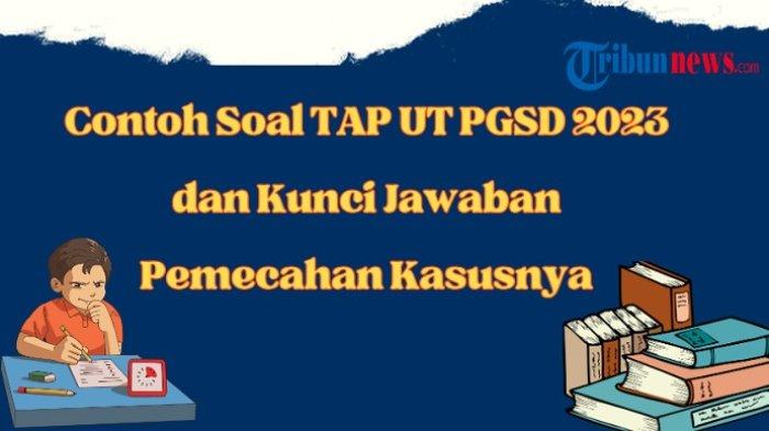 Contoh Soal TAP UT PGSD Dan Kunci Jawaban Pemecahan Kasusnya