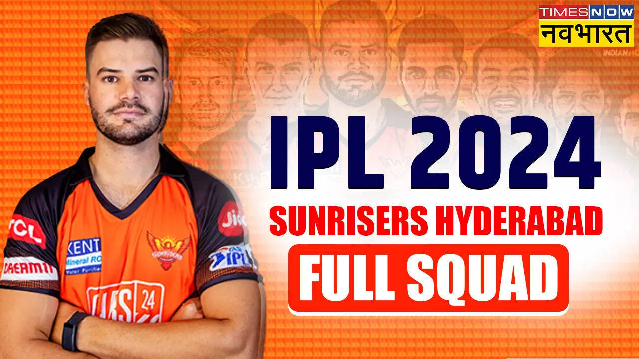 IPL 2024, SRH (Sunrisers Hyderabad) Team Full Squad हैदराबाद के हुए