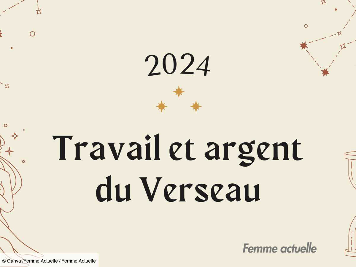 Horoscope Travail et Argent du Verseau en 2024 par Femme Actuelle