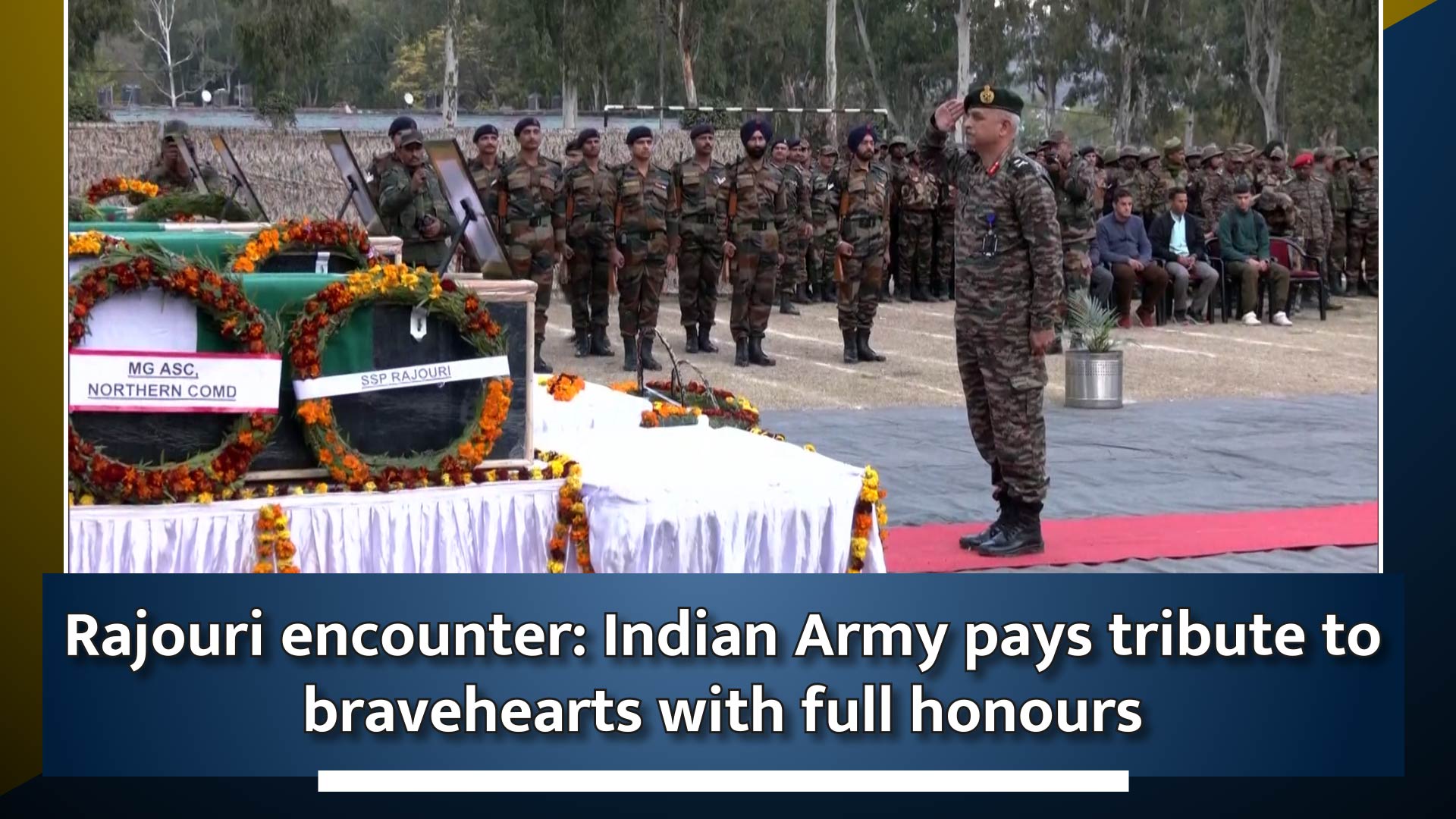 Rajouri Encounter: Indian Army Pays Tribute To Bravehearts With Full ...