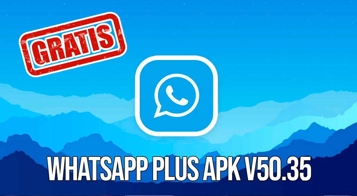 WhatsApp Plus APK V50.35: descarga AQUÍ la última versión OFICIAL para tu  Android