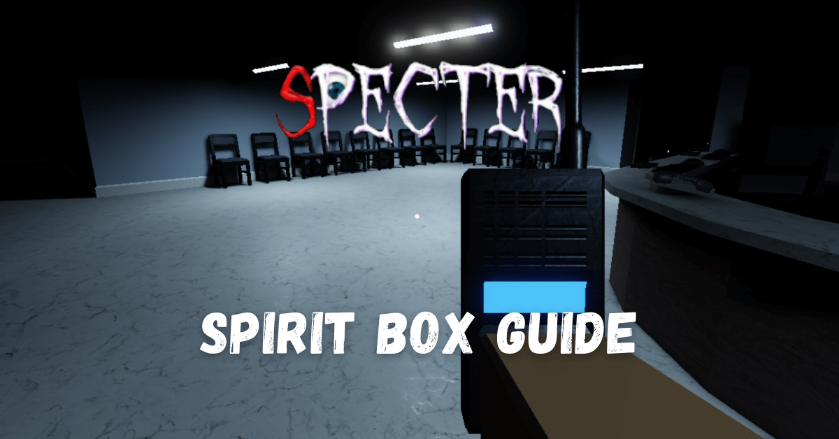 Roblox Specter: How to Use the Spirit Box Guide