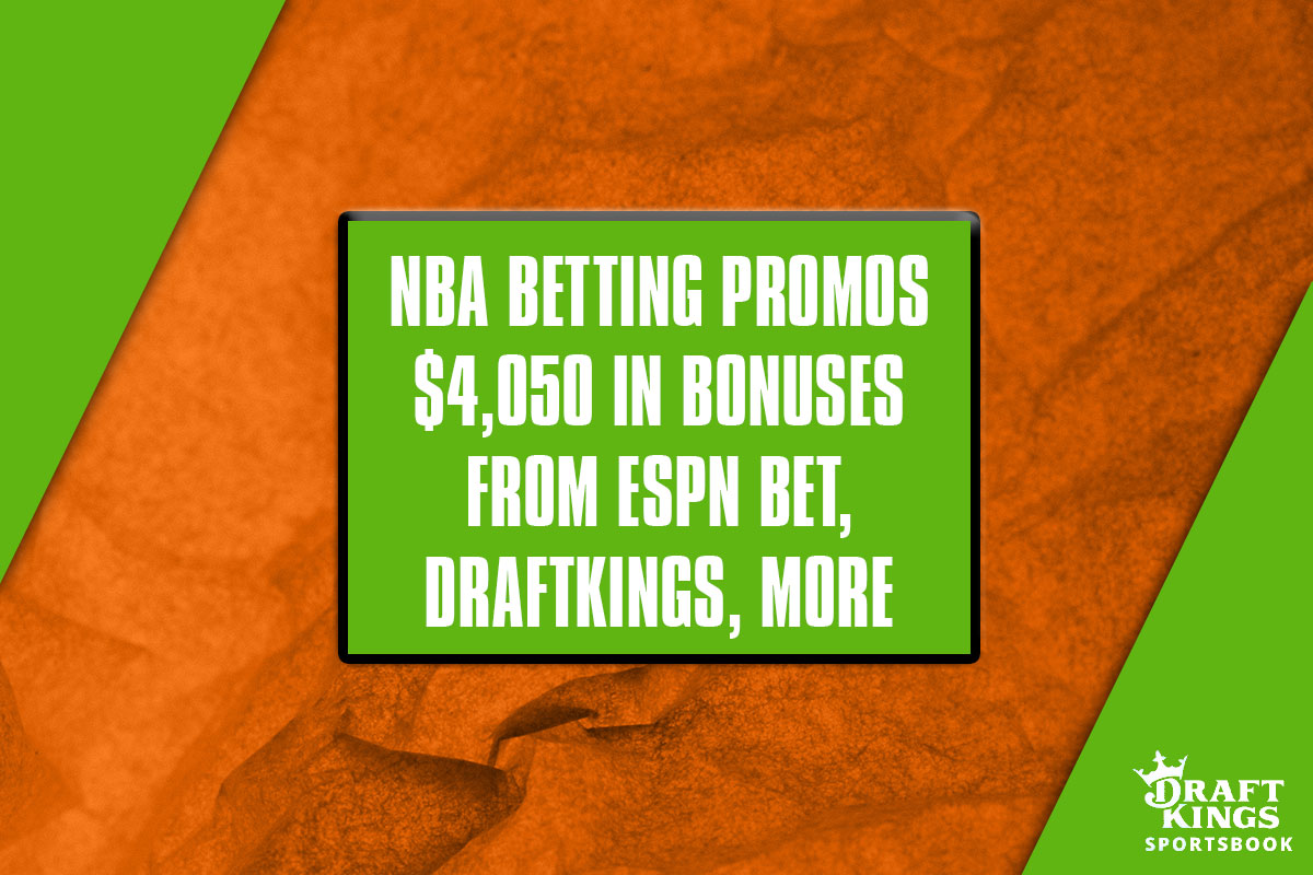 NBA Betting Promos Unlock $4,050 In Bonuses From ESPN BET, DraftKings, More