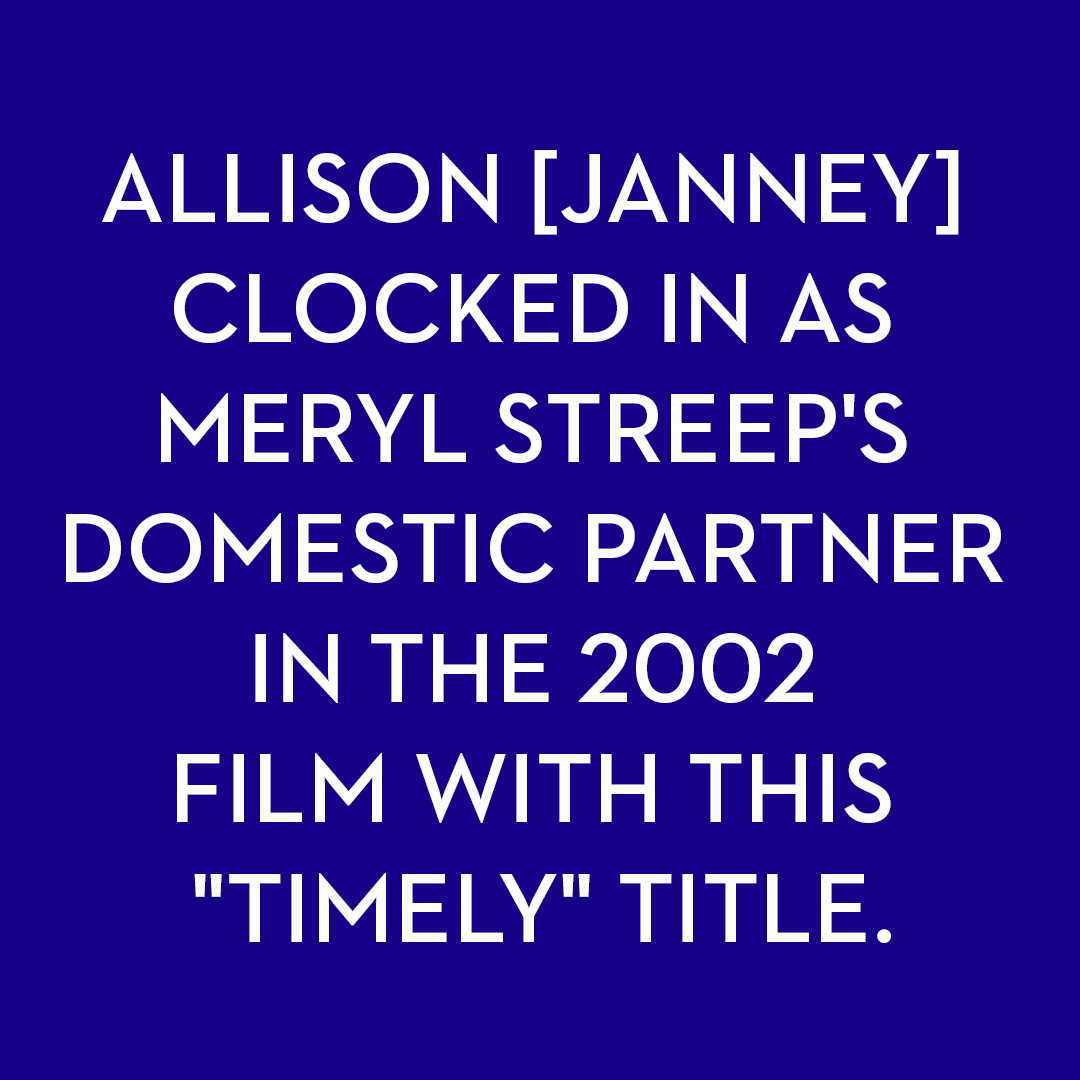 <p>Allison [Janney] clocked in as Meryl Streep's domestic partner in the 2002 film with this "timely" title.</p>