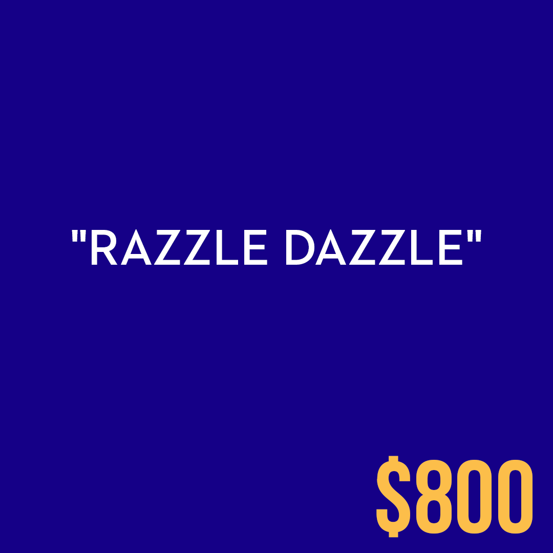 <p>"Razzle Dazzle"</p>