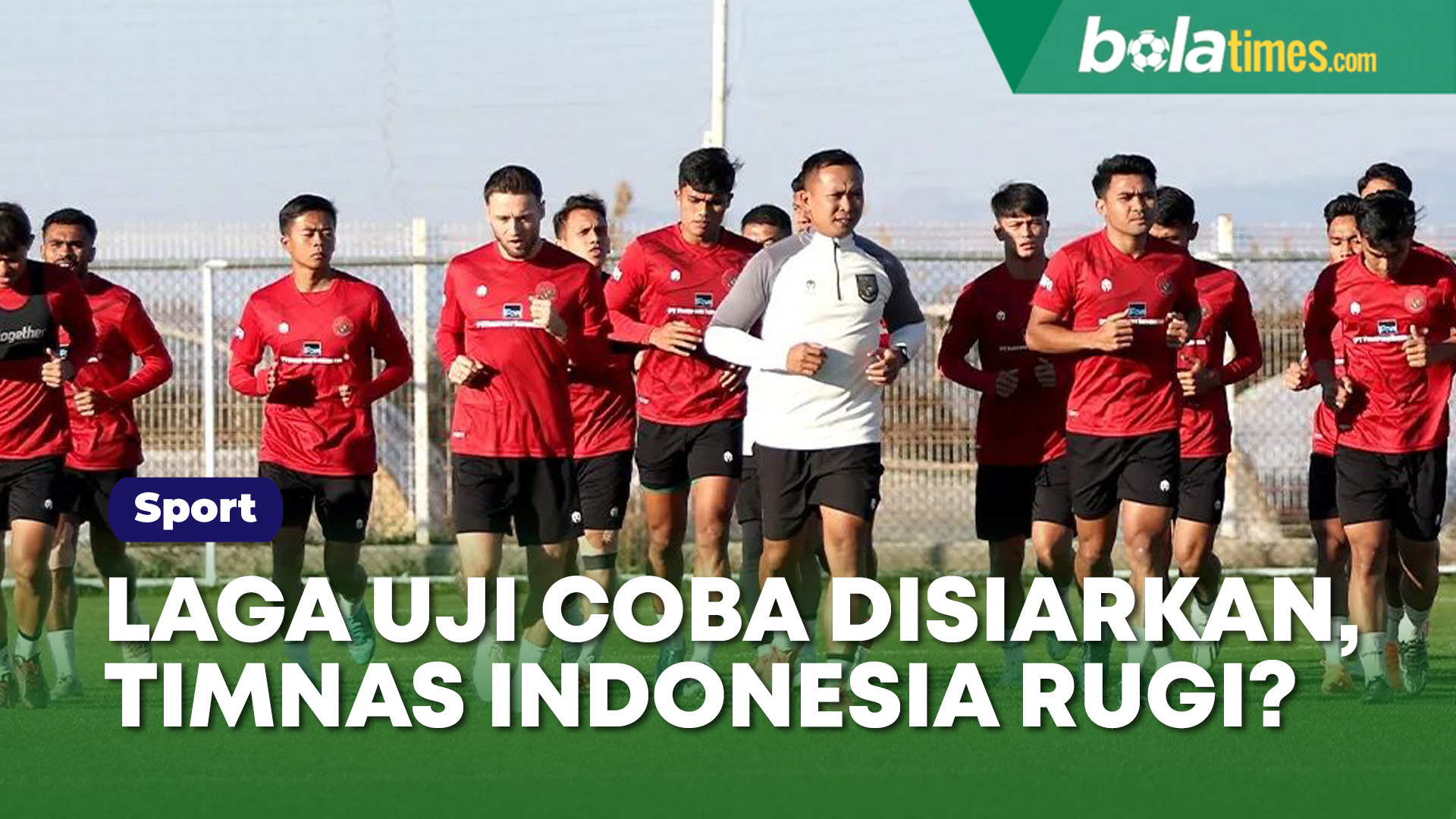 Laga Uji Coba Timnas Indonesia Disiarkan Langsung, Sebuah Kerugian ...