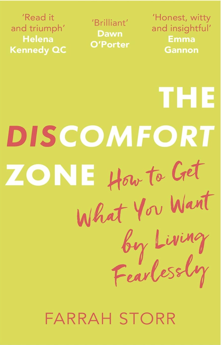 <p><strong>£9.99</strong></p><p><a href="https://www.waterstones.com/book/the-discomfort-zone/farrah-storr/9780349415376">Shop Now</a></p><p>It’s human nature to favour things within our comfort zones – but is that really where we thrive? Former editor-in-chief of <em>Elle UK</em>, <a href="https://www.harpersbazaar.com/uk/people-parties/bazaar-at-work/a25948381/farrah-storr-having-it-all-ish/">Farrah Storr</a>, has penned this eloquent guide to moving towards the things that scare us and finding power in facing challenges head on. Her book teaches an adaptable method to allow you to – yes – feel the fear and do it anyway.</p><p>Storr shares that “brief moments of discomfort” are what help us to grow and get to where we need to be, and in exploring our discomfort zones, we can achieve great things.</p>