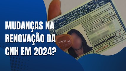 RENOVAÇÃO DA CNH PASSA POR MUDANÇAS EM 2024; CONFIRA