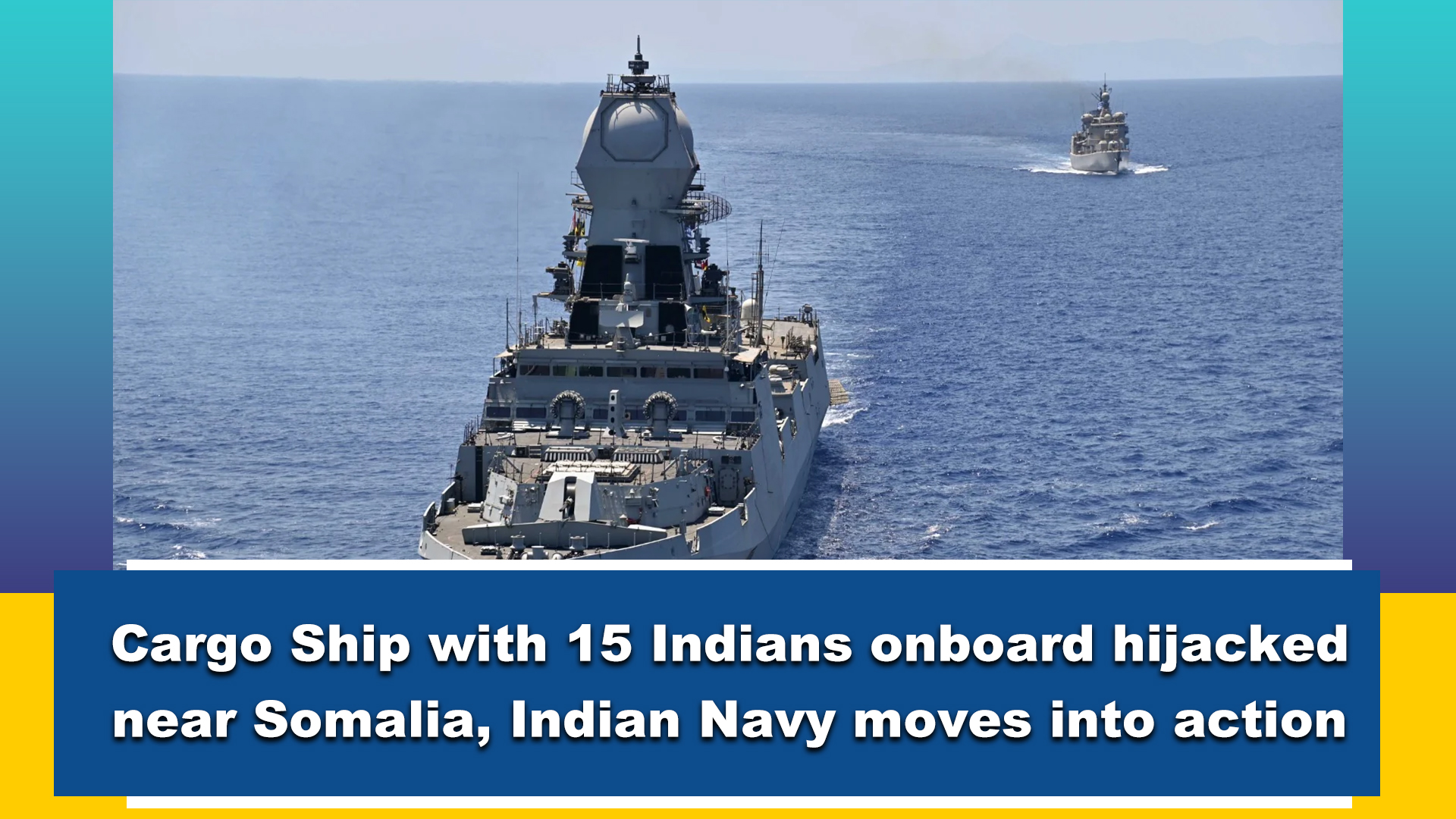 Cargo Ship With 15 Indians Onboard Hijacked Near Somalia, Indian Navy ...