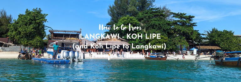 How to go from Langkawi to Koh Lipe and Koh Lipe to Langkawi - high season routes, low season routes, timings and departure points.