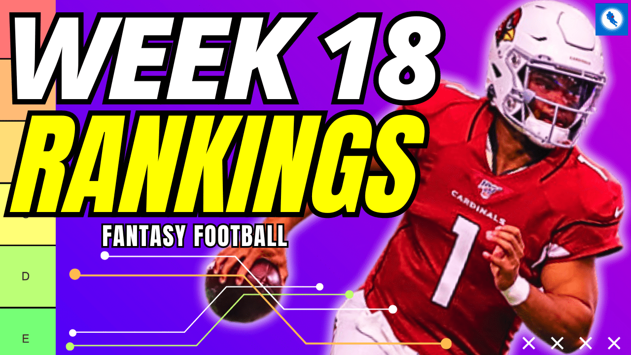 Week 18 Rankings: 2024 Fantasy Football Outlooks, Start/Sit Analysis At ...